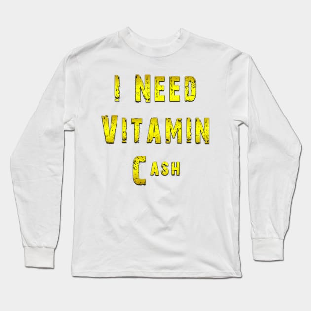 i need vitamin cash Long Sleeve T-Shirt by fanidi